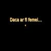 Daca ar fi femei