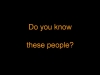 Do you know these people
