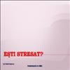 Esti stresat?