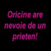 Oricine are nevoie de un prieten