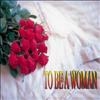 TO BE A WOMAN