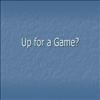 Up For A Game